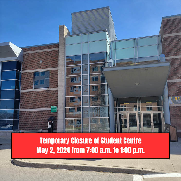Photo of the exterior of the Student Centre at Fanshawe College's London Campus. Text states: Temporary closure of Student Centre. May 2, 2024 from 7:00 a.m. to 1:00 p.m.