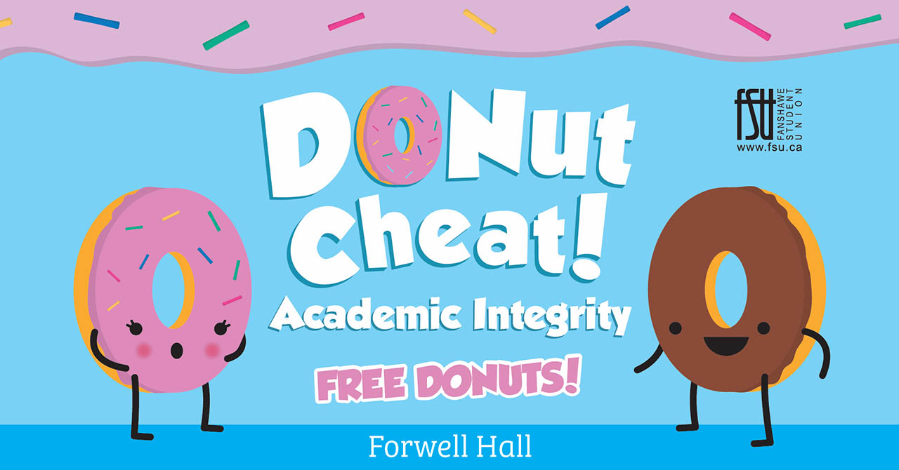 An illustration of two donuts with faces, legs and arms. Text states: Donut Cheat! Academic Integrity. Free donuts! Forwell Hall.