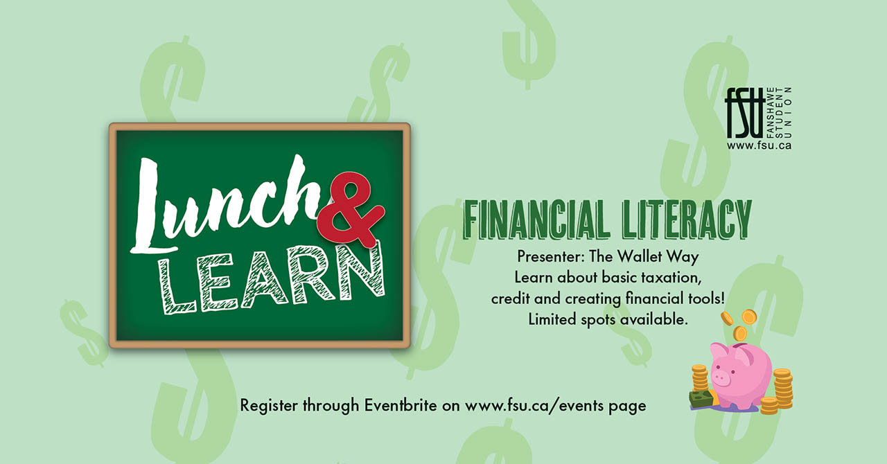 An illustration of a chalkboard with the words Lunch and Learn on it. Text also states, Financial Literacy. Presenter: The Wallet Way. Learn about basic taxation, credit and creating financial tools. Limited spots available. Register at www.fsu.ca/events
