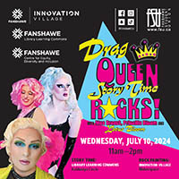 Innovation Village, Fanshawe Libray Learning Commons and Fanshawe Centre For Equity, Diversity and Inclusion logos are shown. There are three photos of drag performers. Text states Drag Queen Story Time Rocks! with Mae Breast, Priscilla Bloom and Lotus Bloom. Wednesday, July 10. 11:00 a.m. to 2:00 p.m. Story time: Library Learning Commmons. Rock painting. Innovation Village Makerspace.