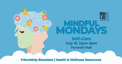 Illustration of a head with bubbles, rubber duckies and flowers coming out of it. Text states: Mindful Mondays: Self-Care. July 15. 12 p.m. to 3 p.m. Forwell Hall. Friendship Bracelets. Health and Wellness Resources.